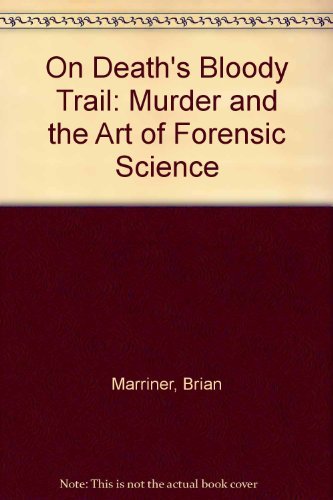 Stock image for On Death's Bloody Trail : Murder and the Art of Forensic Science for sale by Better World Books