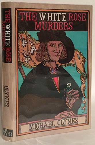 Beispielbild fr The White Rose Murders : Being the First Journal of Sir Roger Shallot Concerning Wicked Conspiracies and Horrible Murders Perpetrated in the Reign of King Henry VIII zum Verkauf von Better World Books