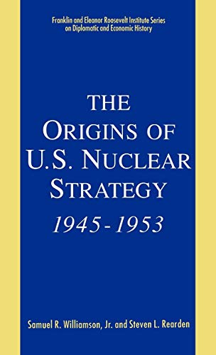 Stock image for The Origins of U.S. Nuclear Strategy, 1945-1953 (The Franklin and Eleanor Roosevelt Institute Series on Diplomatic and Economic History, Vol 4) for sale by GoldenWavesOfBooks