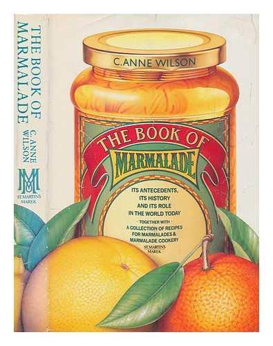 Stock image for The Book of Marmalade: Its Antecedents, Its History and Its Role in the World Today, Together With a Collection of Recipes for Marmalades & Marmalade for sale by Wonder Book