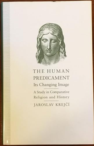 Stock image for The Human Predicament: Its Changing Image - A Study in Comparative Religion and History for sale by Prior Books Ltd