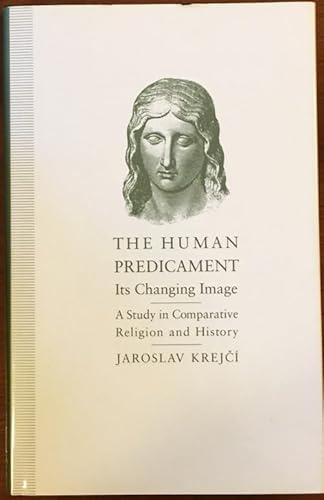 9780312091019: The Human Predicament: Its Changing Image : A Study in Comparative Religion and History
