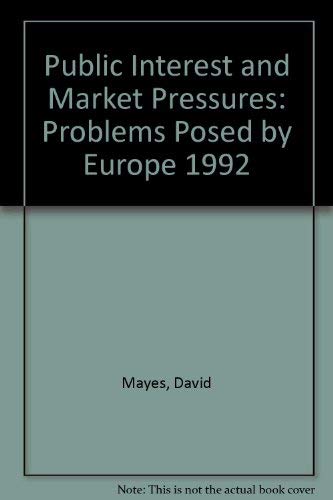 Public Interest and Market Pressures: Problems Posed by Europe 1992 (9780312091026) by Mayes, David; Hager, Wolfgang; Knight, Arthur; Streeck, Wolfgang