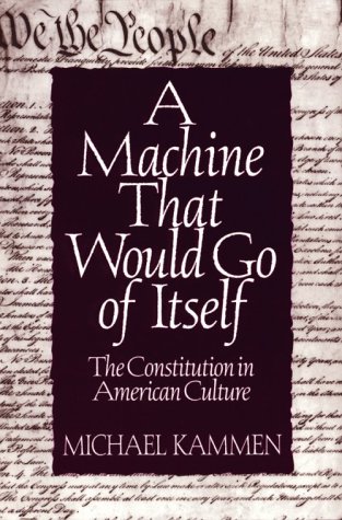 Beispielbild fr A Machine That Would Go of Itself: The Constitution in American Culture zum Verkauf von Wonder Book