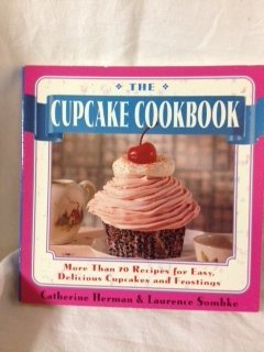 Stock image for The Cupcake Cookbook: More Than 70 Recipes for Easy, Delicious Cupcakes and Frostings for sale by Wonder Book