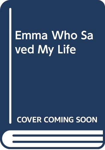 Beispielbild fr Emma Who Saved My Life zum Verkauf von Better World Books