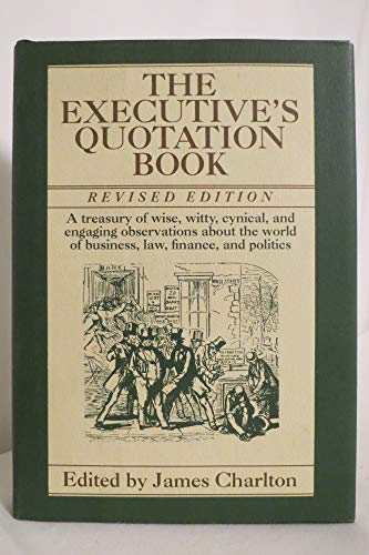 Beispielbild fr The Executive's Quotation Book: A Treasury of Wise, Witty, Cynical, and Engaging Observatins about the World of Business, Law, Finance, and Politics zum Verkauf von SecondSale