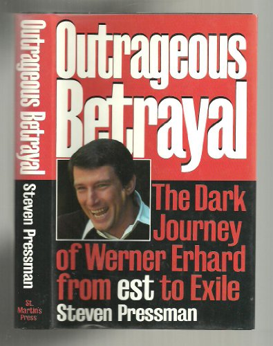 Imagen de archivo de Outrageous Betrayal: The Real Story of Werner Erhard from Est to Exile a la venta por Front Cover Books