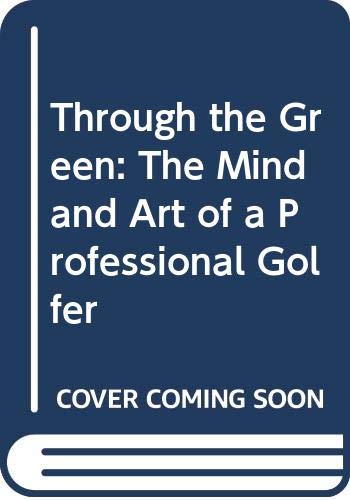 Stock image for Through the Green: The Mind and Art of a Professional Golfer for sale by HPB-Diamond