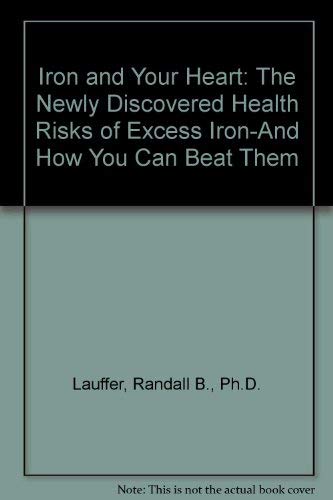 Beispielbild fr Iron and Your Heart: The Newly Discovered Health Risks of Excess Iron-And How You Can Beat Them zum Verkauf von GF Books, Inc.