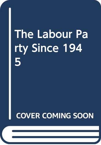 Stock image for The Labour Party Since 1945 for sale by Jackson Street Booksellers