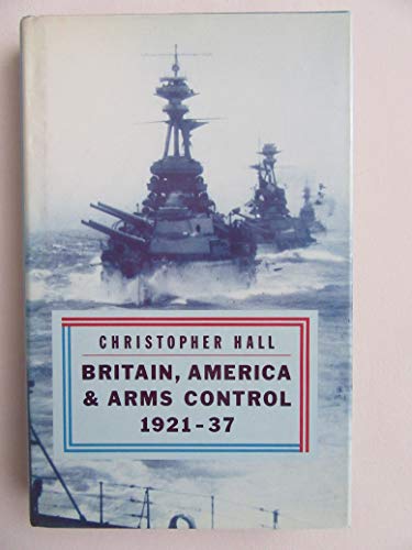 9780312096618: Britain, America, and Arms Control, 1921-37