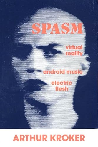 Stock image for Spasm: Virtual Reality, Android Music and Electric Flesh (Culturetexts) for sale by Ergodebooks