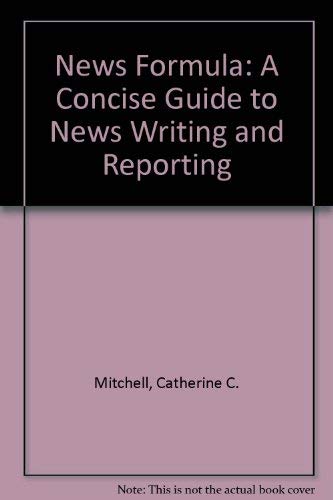 News Formula: A Concise Guide to News Writing and Reporting (9780312097103) by Mitchell, Catherine C.; West, Mark D.