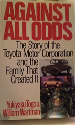 Against All Odds: The Story of the Toyota Motor Corporation and the Family That Created It (9780312097332) by Togo, Yukiyasu; Wartman, William