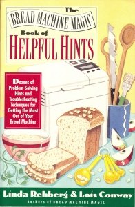 Beispielbild fr The Bread Machine Magic Book of Helpful Hints : Dozens of Problem-Solving Hints and Troubleshooting Techniques for Getting the Most Out of Your Bread Machine zum Verkauf von Better World Books