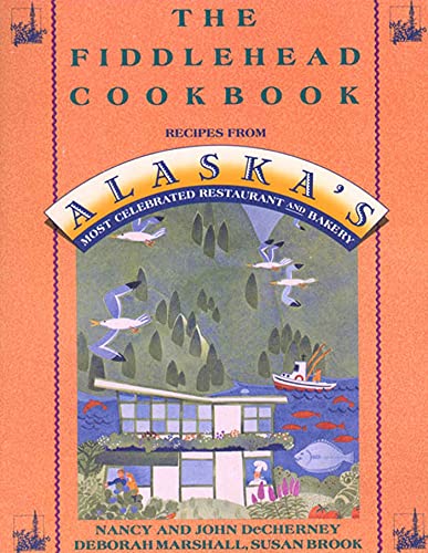 Beispielbild fr The Fiddlehead Cookbook: Recipes from Alaska's Most Celebrated Restaurant and Bakery zum Verkauf von SecondSale
