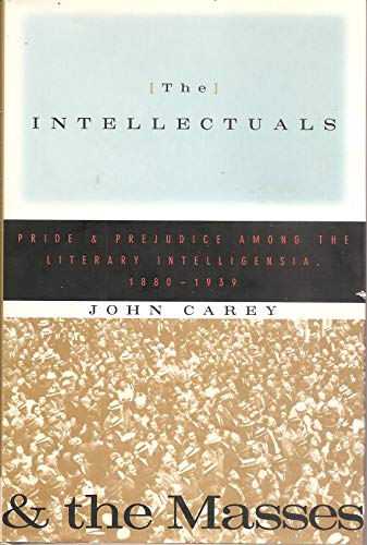 Beispielbild fr The Intellectuals and the Masses: Pride and Prejudice Among the Literary Intelligentsia, 1880-1939 zum Verkauf von Books From California