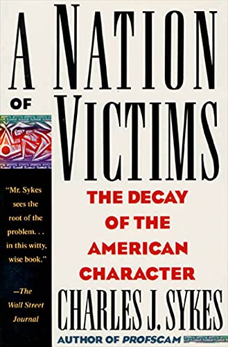 A Nation of Victims: The Decay of the American Character (9780312098827) by Sykes, Charles J.