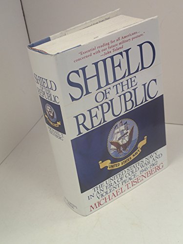 Beispielbild fr Shield of the Republic : The United States Navy in an Era of Cold War and Violent Peace 1945-1962 zum Verkauf von Better World Books