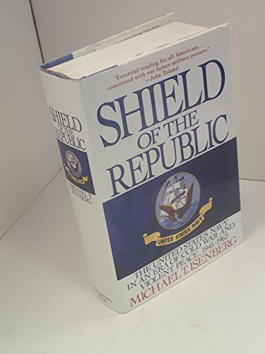 Stock image for Shield of the Republic: The United States Navy in an Era of Cold War and Violent Peace 1945-1962 for sale by SecondSale
