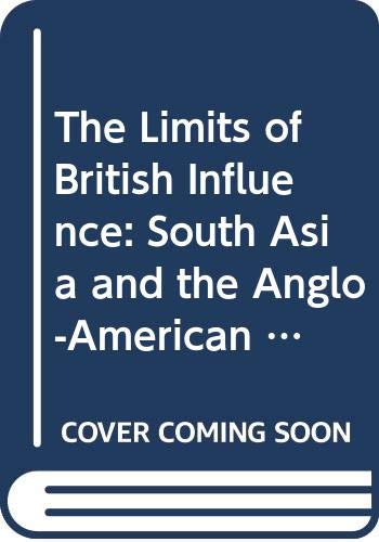 9780312099558: The Limits of British Influence: South Asia and the Anglo-American Relationship, 1947-56
