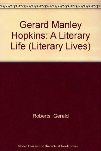 Gerald Manley Hopkins: A Literary Life (Literary Lives) (9780312101749) by Hopkins Roberts, Gerald (Author)