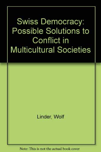 9780312101909: Swiss Democracy: Possible Solutions to Conflict in Multicultural Societies