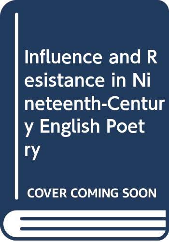 Imagen de archivo de Influence and Resistance in Nineteenth-Century English Poetry a la venta por Sequitur Books