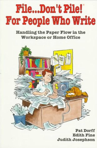File... Don't Pile!: For People Who Write : Handling the Paper Flow in the Workplace or Home Office (9780312102869) by Dorff, Pat; Fine, Edith; Josephson, Judith