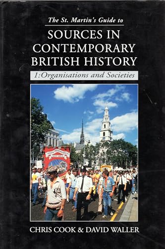 The St. Martin's Guide to Sources in Contemporary British History: Organizations and Societies (9780312103033) by Cook, Chris; Waller, David