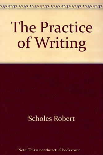 The Practice of Writing (9780312103132) by Scholes, Robert