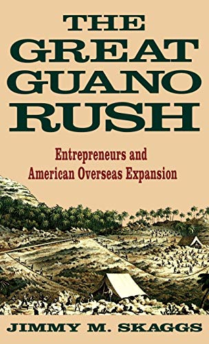 9780312103163: The Great Guano Rush: Entrepreneurs and American Overseas Expansion