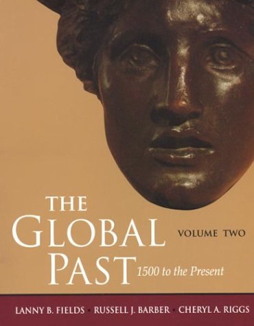 The Global Past Volume Two: 1500 to the Present (9780312103316) by Fields, Lanny B.; Barber, Russell J.; Riggs, Cheryl A.