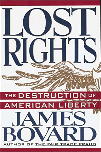 Lost Rights: The Destruction of American Liberty (9780312103514) by Bovard, James