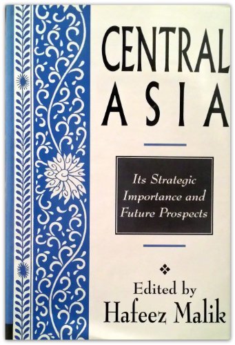 Central Asia: Its Strategic Importance and Future Prospects - Malik, H.
