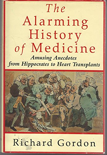Beispielbild fr The Alarming History of Medicine/Amusing Anecdotes from Hippocrates to Heart Transplants zum Verkauf von SecondSale
