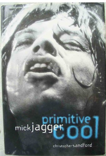 Imagen de archivo de Mick Jagger: Primitive Cool a la venta por ThriftBooks-Dallas