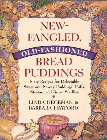 Beispielbild fr New-Fangled, Old-Fashioned Bread Puddings: Sixty Recipes for Delectable Sweet and Savory Puddings, Puffs, Stratas, and Bread Souffles zum Verkauf von HPB-Ruby