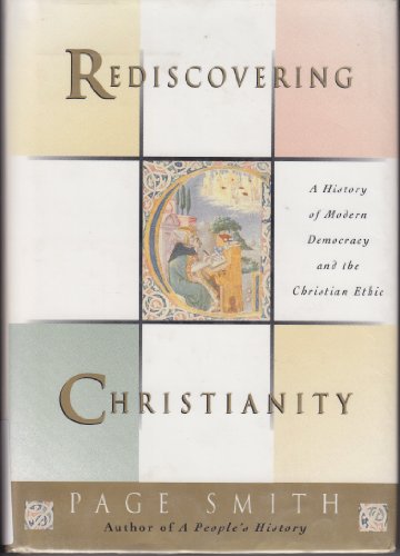 Imagen de archivo de Rediscovering Christianity: A History of Modern Democracy and the Christian Ethic a la venta por Wonder Book