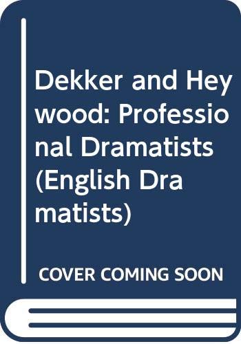 Imagen de archivo de Dekker and Heywood: Professional Dramatists (English Dramatists) a la venta por Row By Row Bookshop