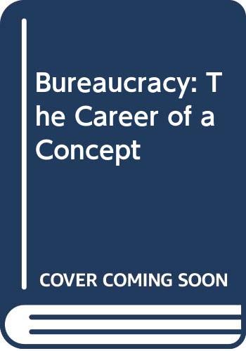 Beispielbild fr Bureaucracy: The Career of a Concept (Ideas and ideologies) zum Verkauf von HPB-Red