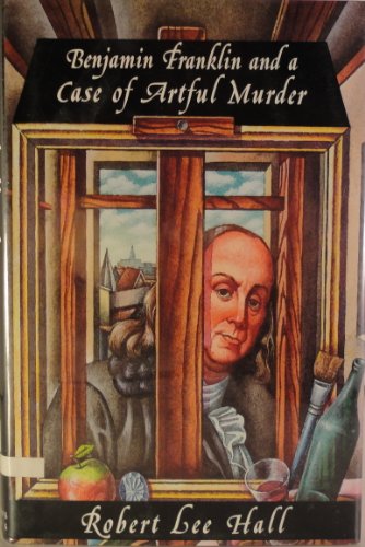 Imagen de archivo de Benjamin Franklin and the Case of the Artful Murder a la venta por Better World Books