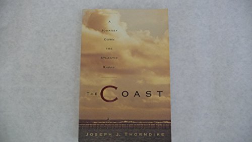 Stock image for The Coast: A Journey Down the Atlantic Shore (A Thomas Dunne Book) Thorndike, Joseph J. for sale by Mycroft's Books