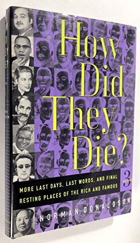 How Did They Die? Vol. 3: More Last Days, Last Words, and Final Resting Places of the Rich and Famous (9780312110000) by Donaldson, Norman