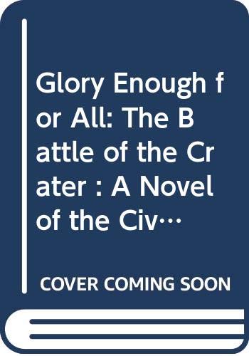 Beispielbild fr Glory Enough for All: The Battle of the Crater : A Novel of the Civil War zum Verkauf von Wonder Book