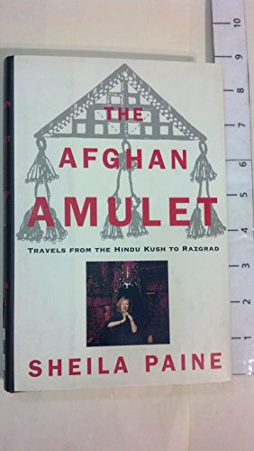 Imagen de archivo de The Afghan Amulet : Travels from the Hindu Kush to Razgad a la venta por Better World Books