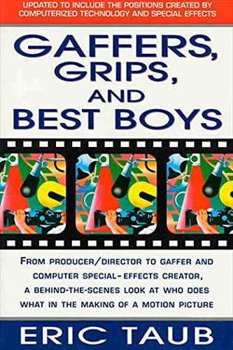 Beispielbild fr Gaffers, Grips and Best Boys : From Producer-Director to Gaffer and Computer Special Effects Creator, a Behind-The-Scenes Look at Who Does What in the Making of a Motion Picture zum Verkauf von Better World Books