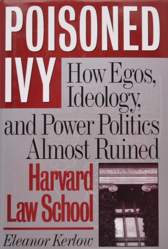 Poisoned Ivy: How Egos, Ideology, and Power Politics Almost Ruined Harvard Law School