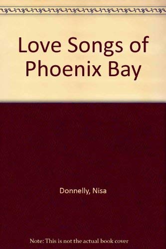Stock image for The Love Songs of Phoenix Bay for sale by Better World Books: West